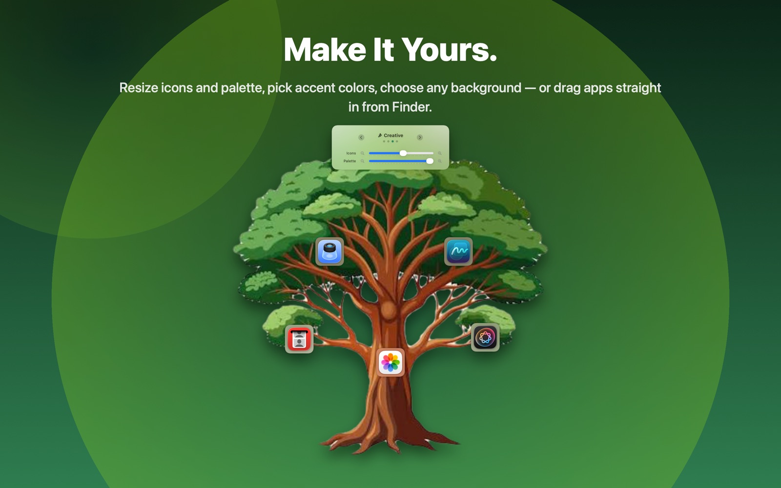 Make it yours — resize icons and palette, pick accent colors, choose any background